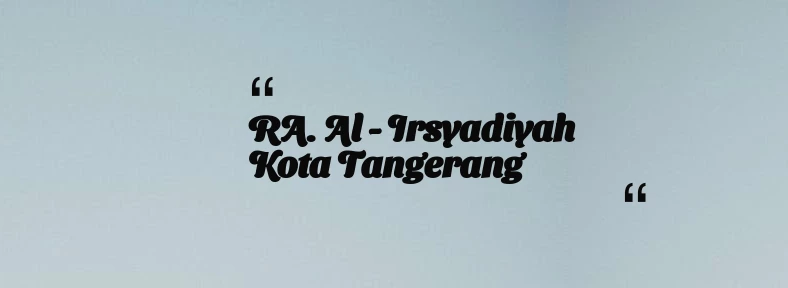 thumbnail for RA. Al - Irsyadiyah Kota Tangerang