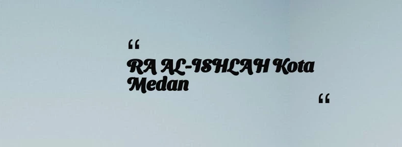 thumbnail for RA AL-ISHLAH Kota Medan