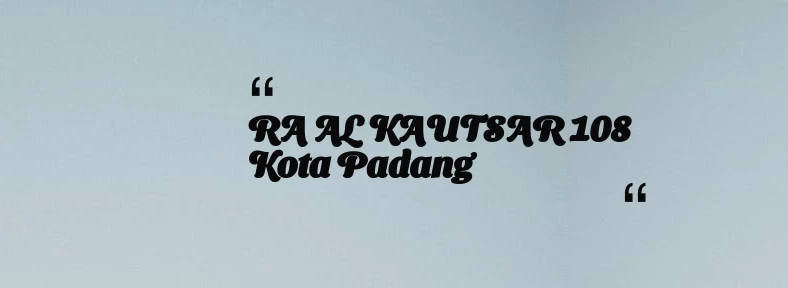 thumbnail for RA AL KAUTSAR 108 Kota Padang