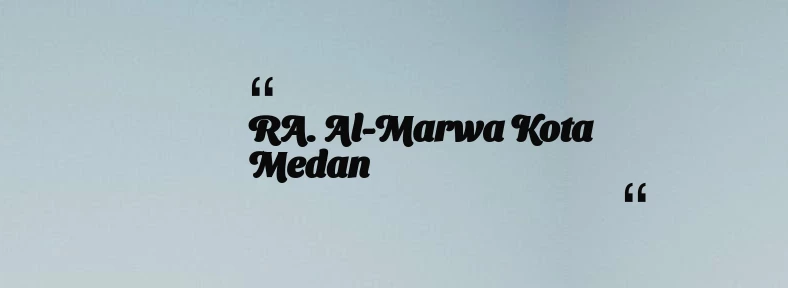 thumbnail for RA. Al-Marwa Kota Medan