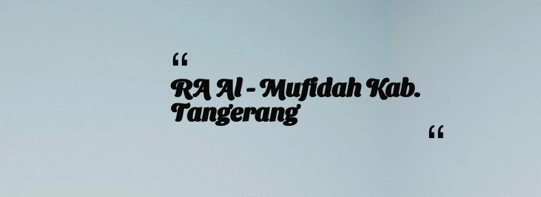 thumbnail for RA Al - Mufidah Kab. Tangerang