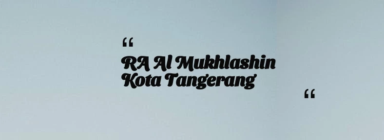 thumbnail for RA Al Mukhlashin Kota Tangerang