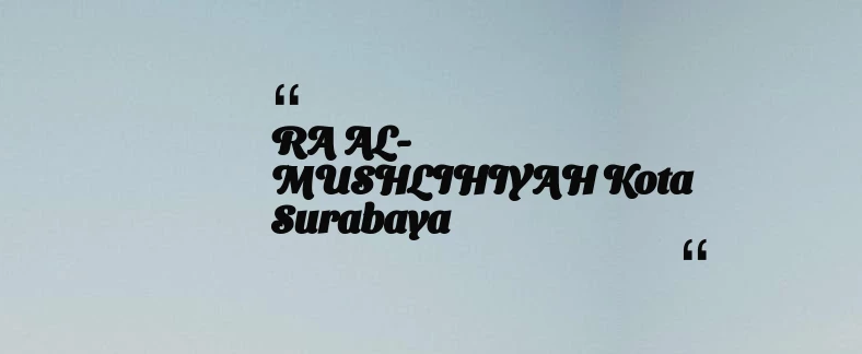 thumbnail for RA AL- MUSHLIHIYAH Kota Surabaya