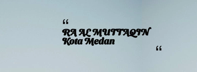 thumbnail for RA AL MUTTAQIN Kota Medan