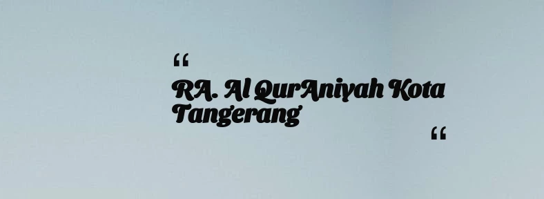 thumbnail for RA. Al QurAniyah Kota Tangerang