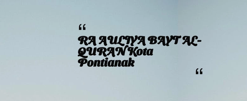 thumbnail for RA AULIYA BAYT AL-QURAN Kota Pontianak
