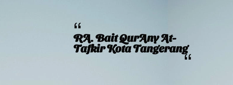 thumbnail for RA. Bait QurAny At-Tafkir Kota Tangerang