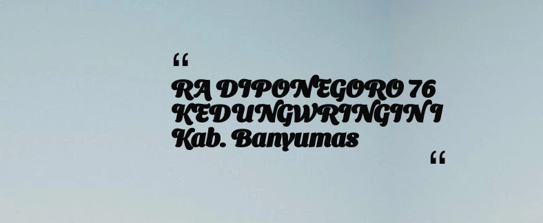 thumbnail for RA DIPONEGORO 76 KEDUNGWRINGIN I Kab. Banyumas