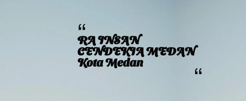 thumbnail for RA INSAN CENDEKIA MEDAN Kota Medan