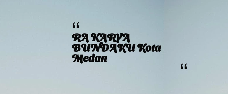 thumbnail for RA KARYA BUNDAKU Kota Medan