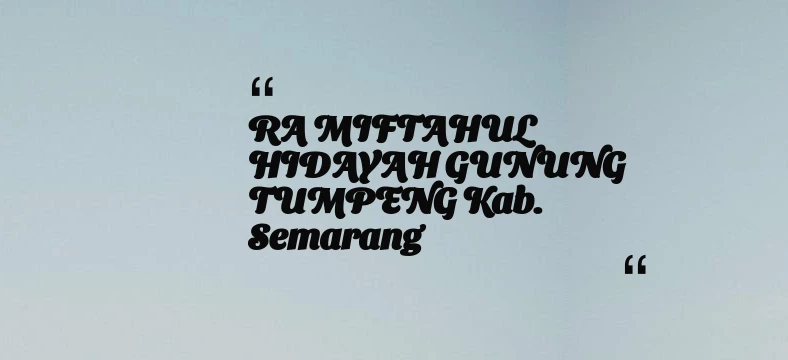 thumbnail for RA MIFTAHUL HIDAYAH GUNUNG TUMPENG Kab. Semarang