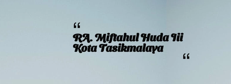 thumbnail for RA. Miftahul Huda Iii Kota Tasikmalaya