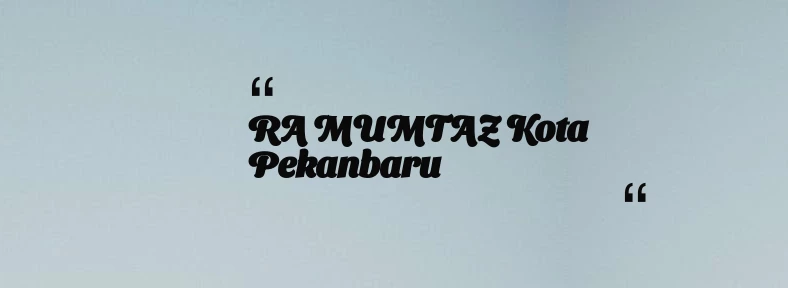 thumbnail for RA MUMTAZ Kota Pekanbaru
