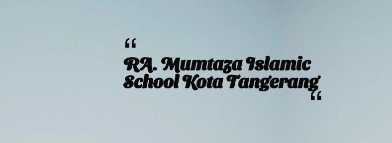 thumbnail for RA. Mumtaza Islamic School Kota Tangerang