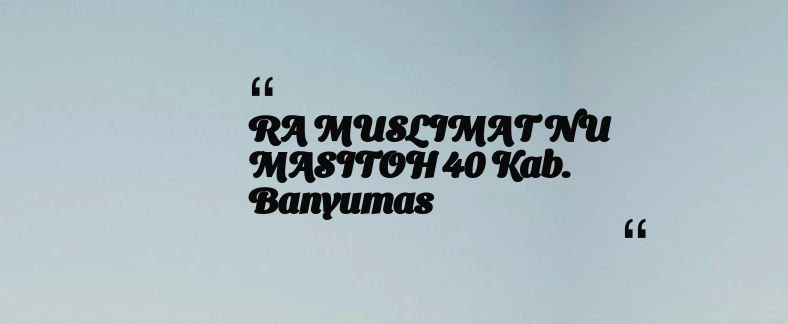 thumbnail for RA MUSLIMAT NU MASITOH 40 Kab. Banyumas