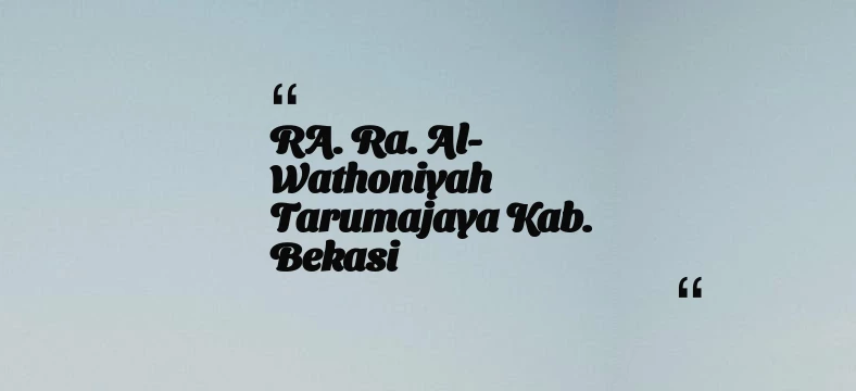 thumbnail for RA. Ra. Al-Wathoniyah Tarumajaya Kab. Bekasi