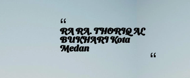 thumbnail for RA RA. THORIQ AL BUKHARI Kota Medan
