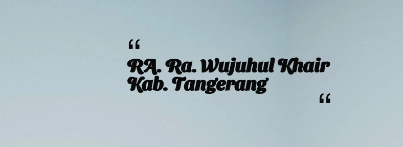 thumbnail for RA. Ra. Wujuhul Khair Kab. Tangerang