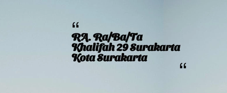 thumbnail for RA. Ra/Ba/Ta Khalifah 29 Surakarta Kota Surakarta