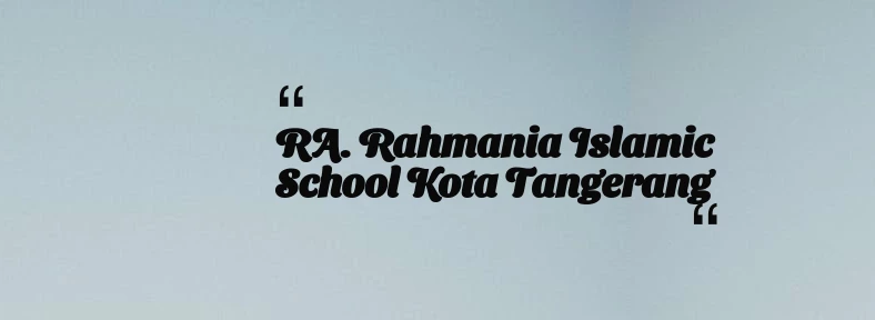 thumbnail for RA. Rahmania Islamic School Kota Tangerang