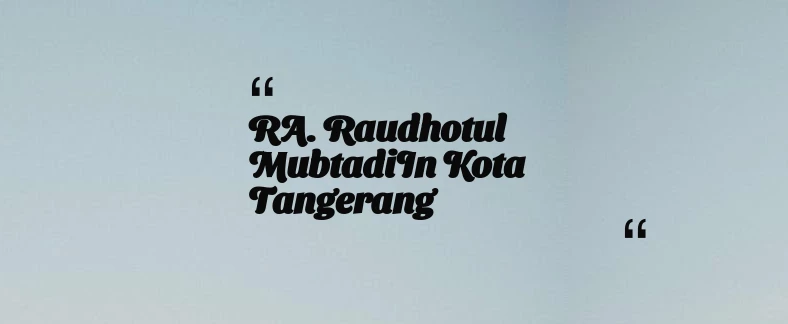 thumbnail for RA. Raudhotul MubtadiIn Kota Tangerang