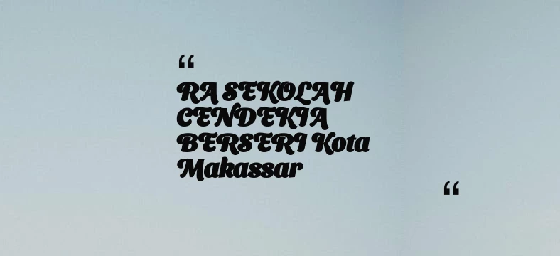 thumbnail for RA SEKOLAH CENDEKIA BERSERI Kota Makassar