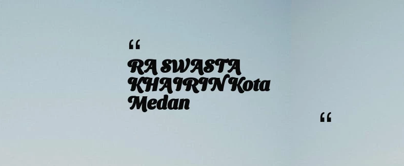 thumbnail for RA SWASTA KHAIRIN Kota Medan