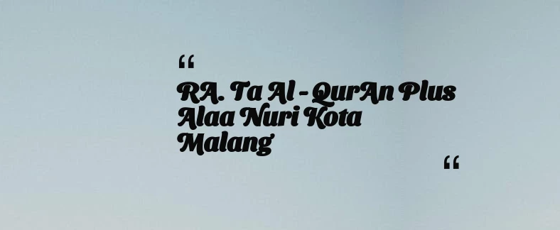 thumbnail for RA. Ta Al - QurAn Plus Alaa Nuri Kota Malang