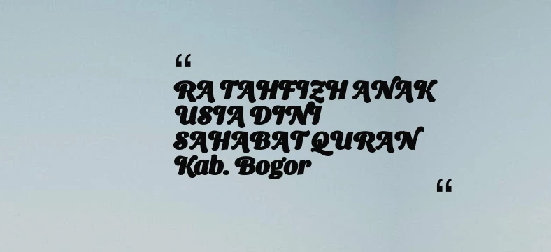 thumbnail for RA TAHFIZH ANAK USIA DINI SAHABAT QURAN Kab. Bogor