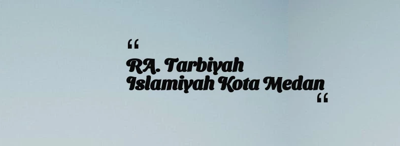 thumbnail for RA. Tarbiyah Islamiyah Kota Medan