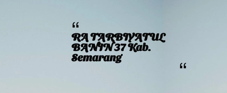thumbnail for RA TARBIYATUL BANIN 37 Kab. Semarang