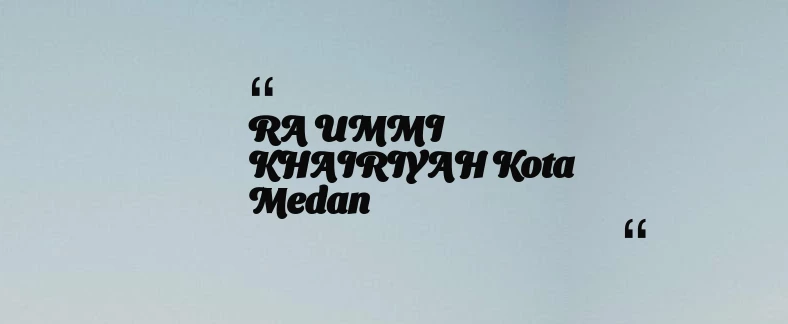 thumbnail for RA UMMI KHAIRIYAH Kota Medan