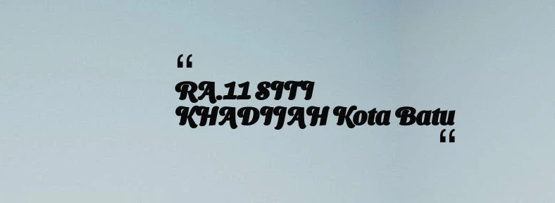 thumbnail for RA.11 SITI KHADIJAH Kota Batu