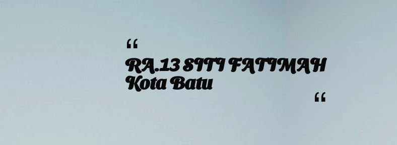 thumbnail for RA.13 SITI FATIMAH Kota Batu
