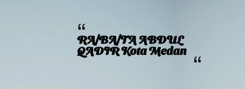 thumbnail for RA/BA/TA ABDUL QADIR Kota Medan