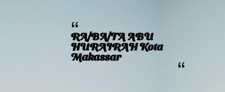 thumbnail for RA/BA/TA ABU HURAIRAH Kota Makassar