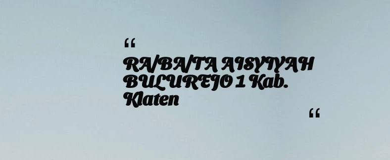 thumbnail for RA/BA/TA AISYIYAH BULUREJO 1 Kab. Klaten