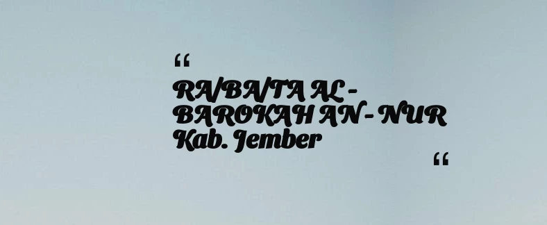 thumbnail for RA/BA/TA AL - BAROKAH AN - NUR Kab. Jember