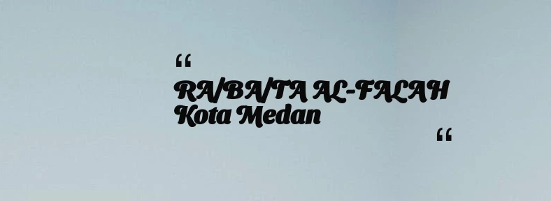thumbnail for RA/BA/TA AL-FALAH Kota Medan