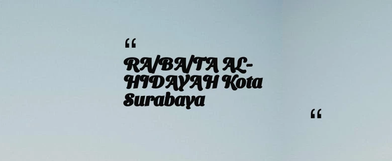 thumbnail for RA/BA/TA AL-HIDAYAH Kota Surabaya