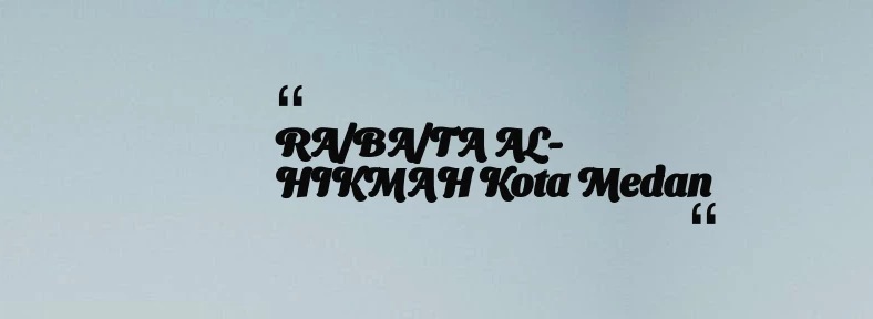 thumbnail for RA/BA/TA AL-HIKMAH Kota Medan