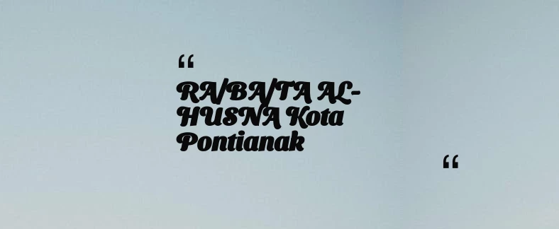 thumbnail for RA/BA/TA AL-HUSNA Kota Pontianak