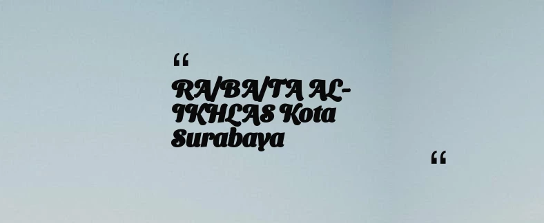 thumbnail for RA/BA/TA AL-IKHLAS Kota Surabaya