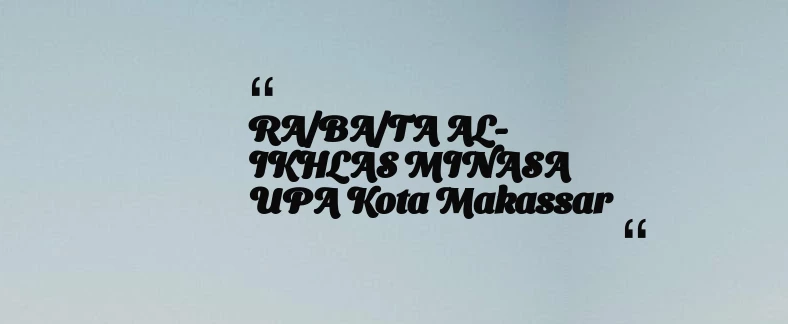 thumbnail for RA/BA/TA AL-IKHLAS MINASA UPA Kota Makassar