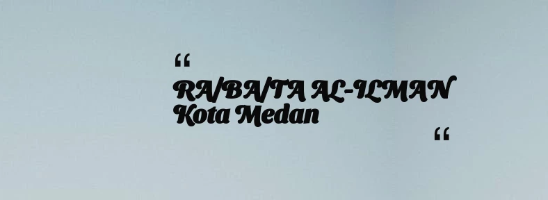 thumbnail for RA/BA/TA AL-ILMAN Kota Medan