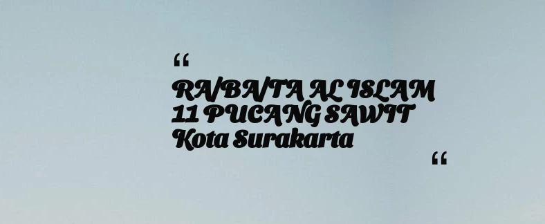 thumbnail for RA/BA/TA AL ISLAM 11 PUCANG SAWIT Kota Surakarta