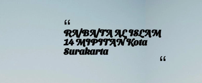 thumbnail for RA/BA/TA AL ISLAM 14 MIPITAN Kota Surakarta