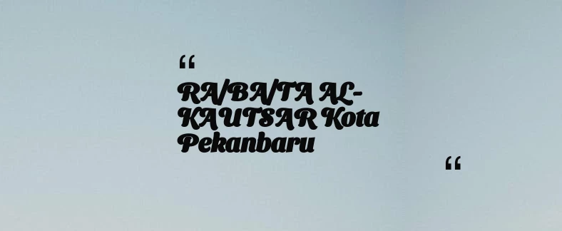 thumbnail for RA/BA/TA AL-KAUTSAR Kota Pekanbaru