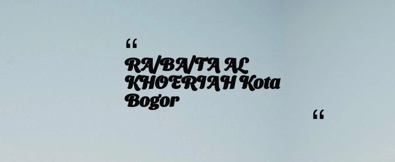 thumbnail for RA/BA/TA AL KHOERIAH Kota Bogor