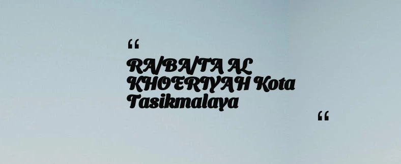 thumbnail for RA/BA/TA AL KHOERIYAH Kota Tasikmalaya